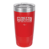 Its Fine if You Disagree with Me I Cant Force You to Be Right - Laser Engraved Stainless Steel Drinkware - 1437 -