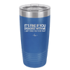 Its Fine if You Disagree with Me I Cant Force You to Be Right - Laser Engraved Stainless Steel Drinkware - 1437 -