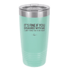 Its Fine if You Disagree with Me I Cant Force You to Be Right - Laser Engraved Stainless Steel Drinkware - 1437 -