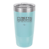 Its Fine if You Disagree with Me I Cant Force You to Be Right - Laser Engraved Stainless Steel Drinkware - 1437 -