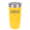 Its Fine if You Disagree with Me I Cant Force You to Be Right - Laser Engraved Stainless Steel Drinkware - 1437 -