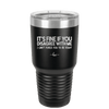 Its Fine if You Disagree with Me I Cant Force You to Be Right - Laser Engraved Stainless Steel Drinkware - 1437 -