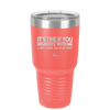 Its Fine if You Disagree with Me I Cant Force You to Be Right - Laser Engraved Stainless Steel Drinkware - 1437 -