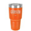 Its Fine if You Disagree with Me I Cant Force You to Be Right - Laser Engraved Stainless Steel Drinkware - 1437 -