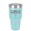 Its Fine if You Disagree with Me I Cant Force You to Be Right - Laser Engraved Stainless Steel Drinkware - 1437 -