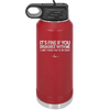 Its Fine if You Disagree with Me I Cant Force You to Be Right - Laser Engraved Stainless Steel Drinkware - 1437 -