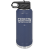 Its Fine if You Disagree with Me I Cant Force You to Be Right - Laser Engraved Stainless Steel Drinkware - 1437 -