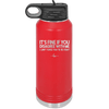 Its Fine if You Disagree with Me I Cant Force You to Be Right - Laser Engraved Stainless Steel Drinkware - 1437 -