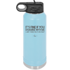 Its Fine if You Disagree with Me I Cant Force You to Be Right - Laser Engraved Stainless Steel Drinkware - 1437 -