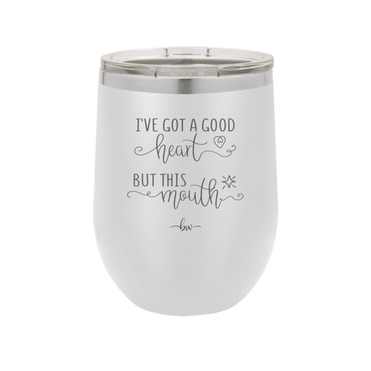 Ive Got a Good Heart But This Mouth - Laser Engraved Stainless Steel Drinkware - 1445 -