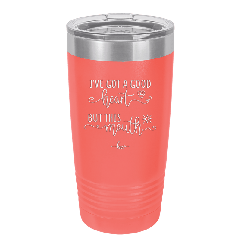 Ive Got a Good Heart But This Mouth - Laser Engraved Stainless Steel Drinkware - 1445 -