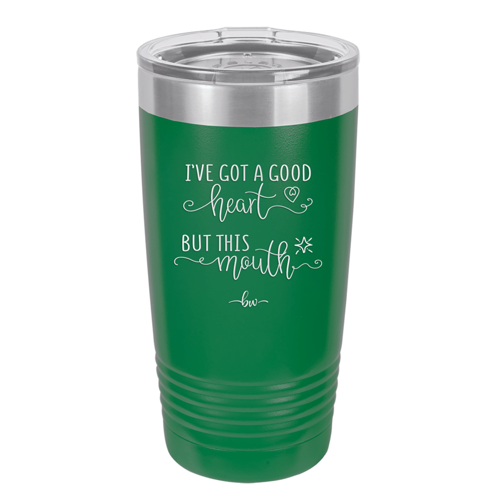 Ive Got a Good Heart But This Mouth - Laser Engraved Stainless Steel Drinkware - 1445 -