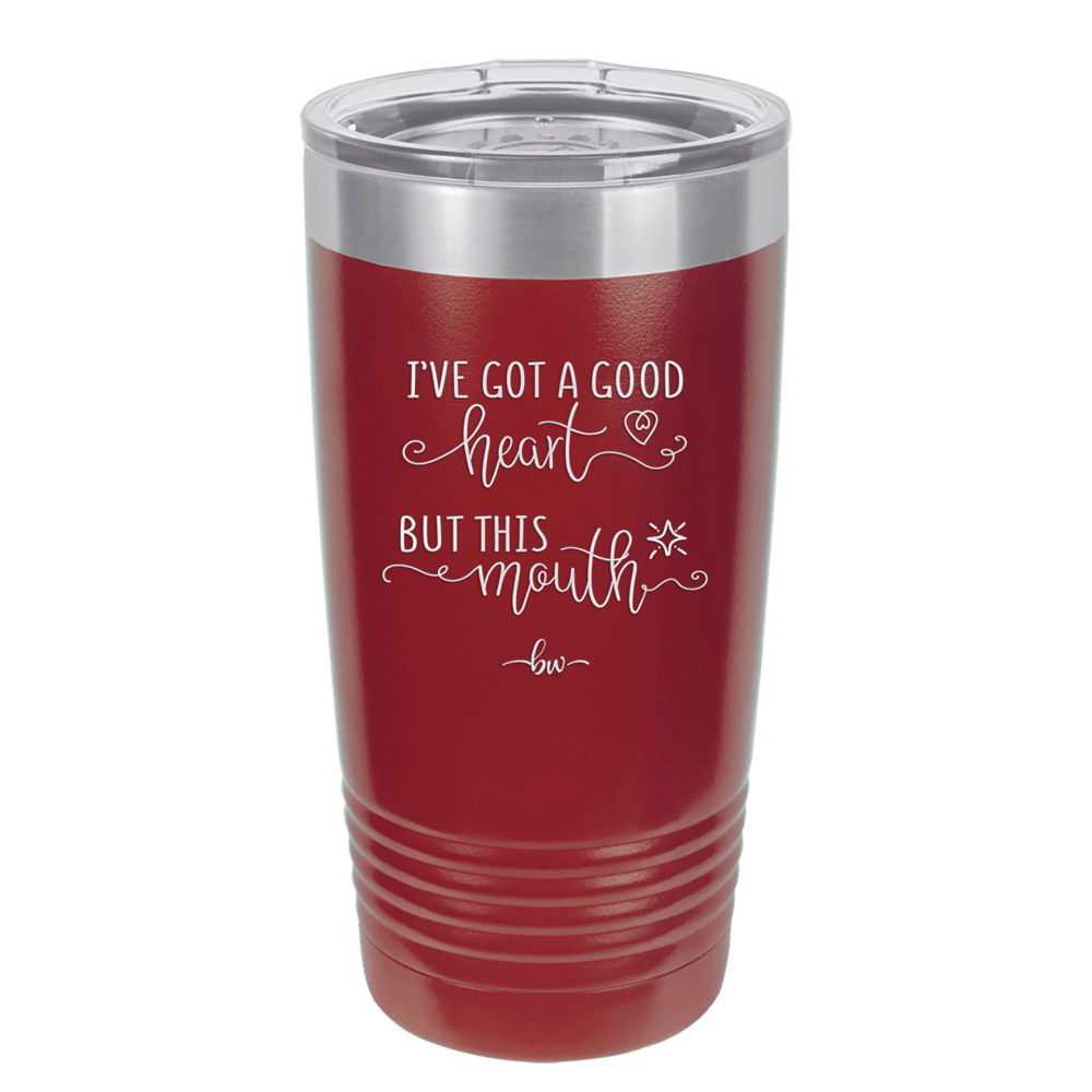 Ive Got a Good Heart But This Mouth - Laser Engraved Stainless Steel Drinkware - 1445 -