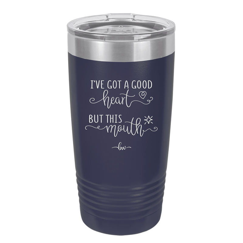 Ive Got a Good Heart But This Mouth - Laser Engraved Stainless Steel Drinkware - 1445 -