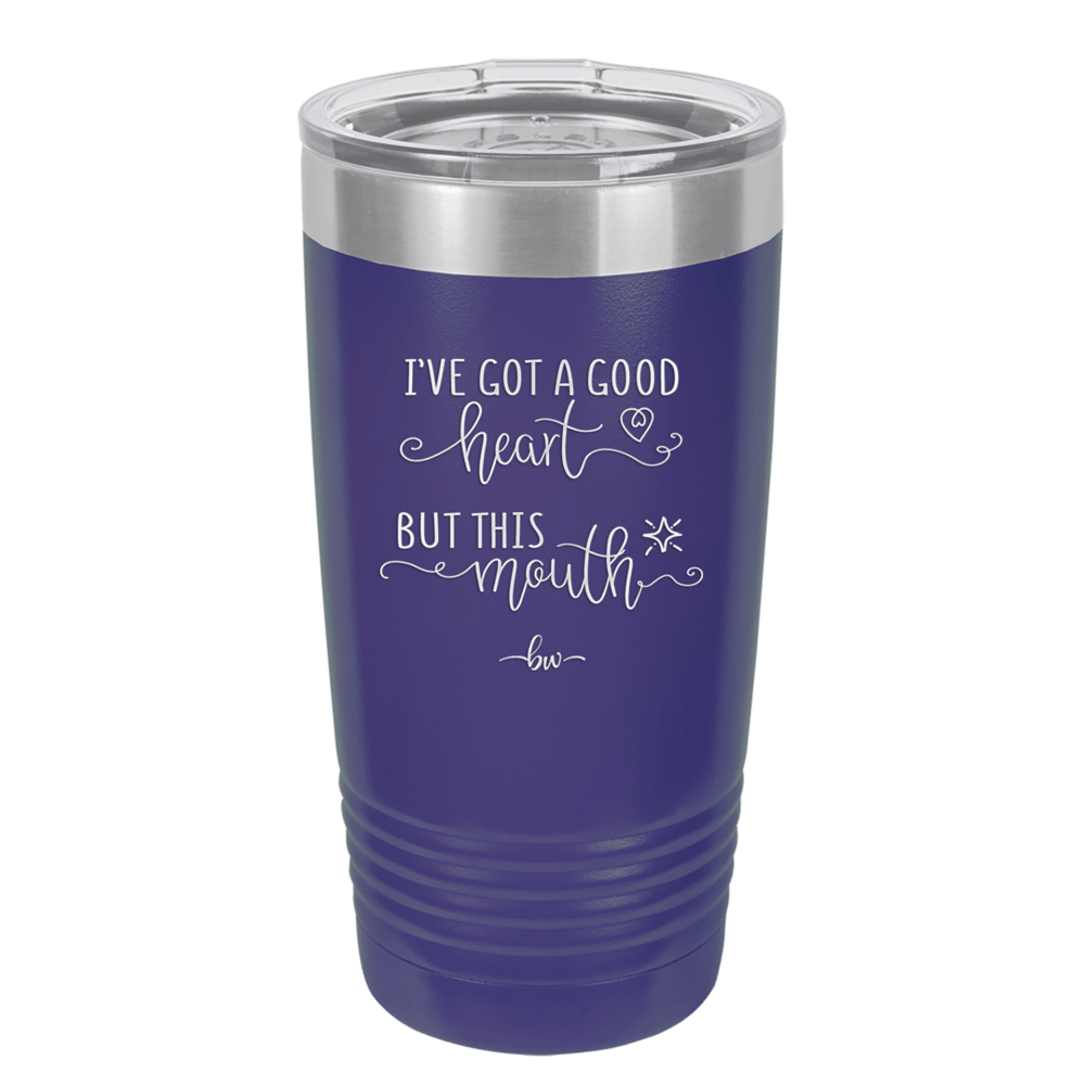Ive Got a Good Heart But This Mouth - Laser Engraved Stainless Steel Drinkware - 1445 -