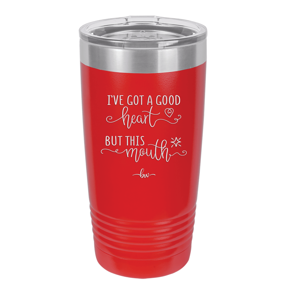 Ive Got a Good Heart But This Mouth - Laser Engraved Stainless Steel Drinkware - 1445 -