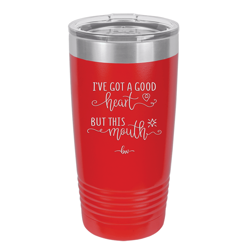 Ive Got a Good Heart But This Mouth - Laser Engraved Stainless Steel Drinkware - 1445 -