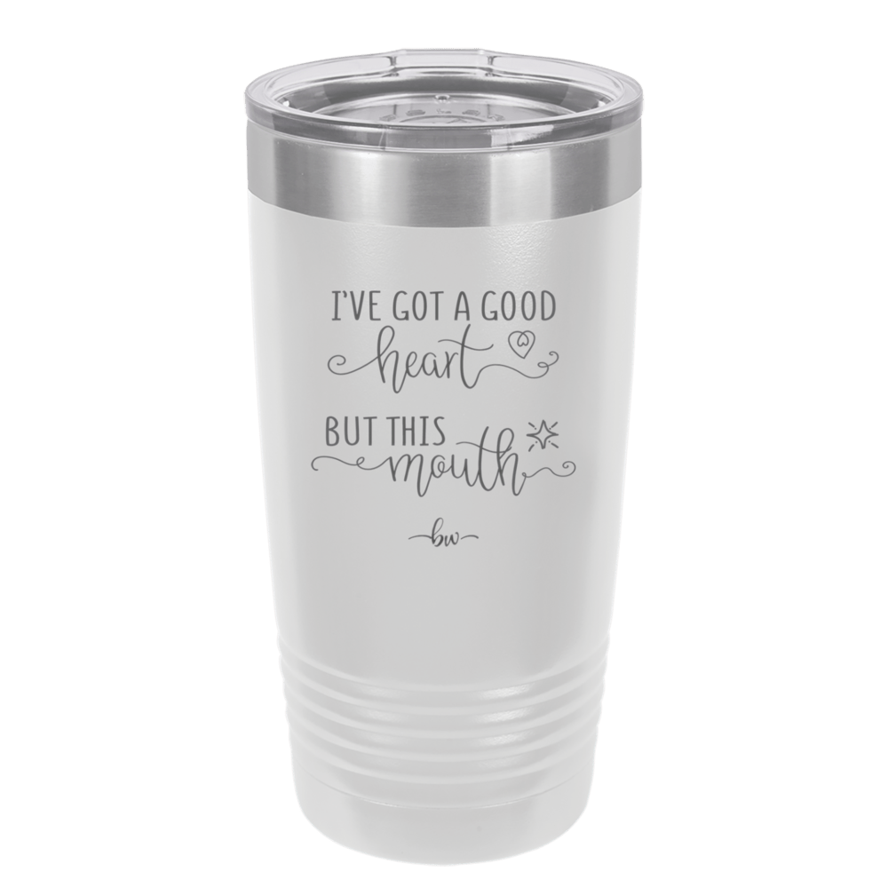Ive Got a Good Heart But This Mouth - Laser Engraved Stainless Steel Drinkware - 1445 -