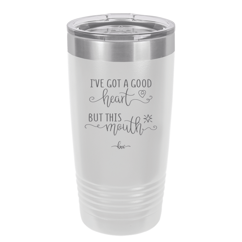 Ive Got a Good Heart But This Mouth - Laser Engraved Stainless Steel Drinkware - 1445 -