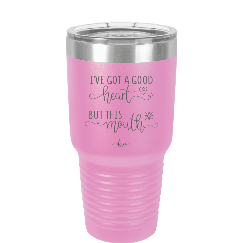Ive Got a Good Heart But This Mouth - Laser Engraved Stainless Steel Drinkware - 1445 -