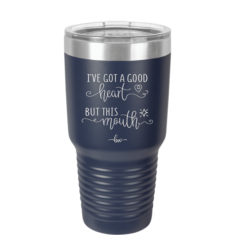 Ive Got a Good Heart But This Mouth - Laser Engraved Stainless Steel Drinkware - 1445 -