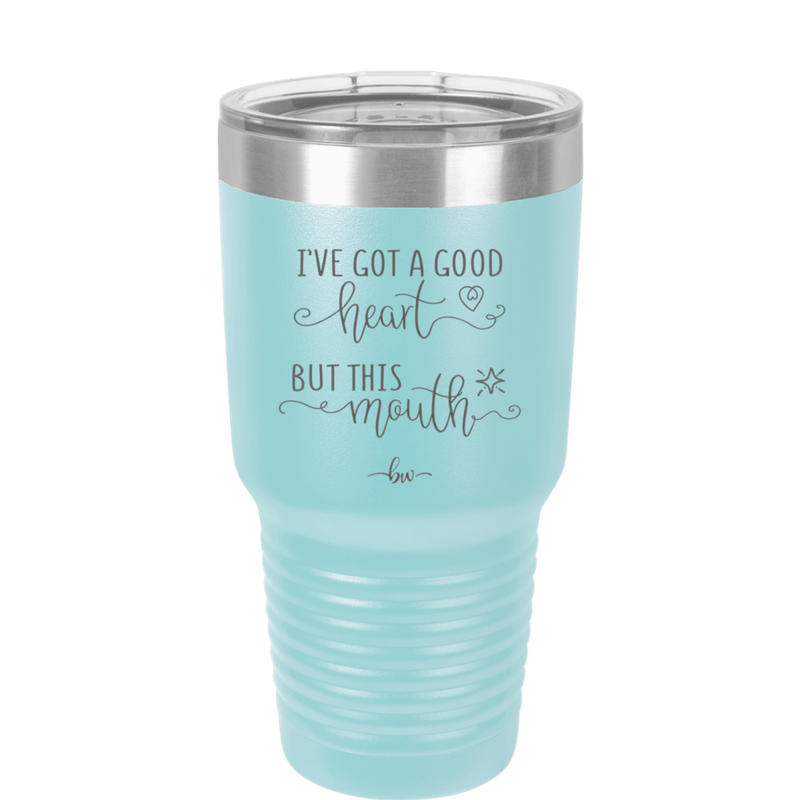 Ive Got a Good Heart But This Mouth - Laser Engraved Stainless Steel Drinkware - 1445 -