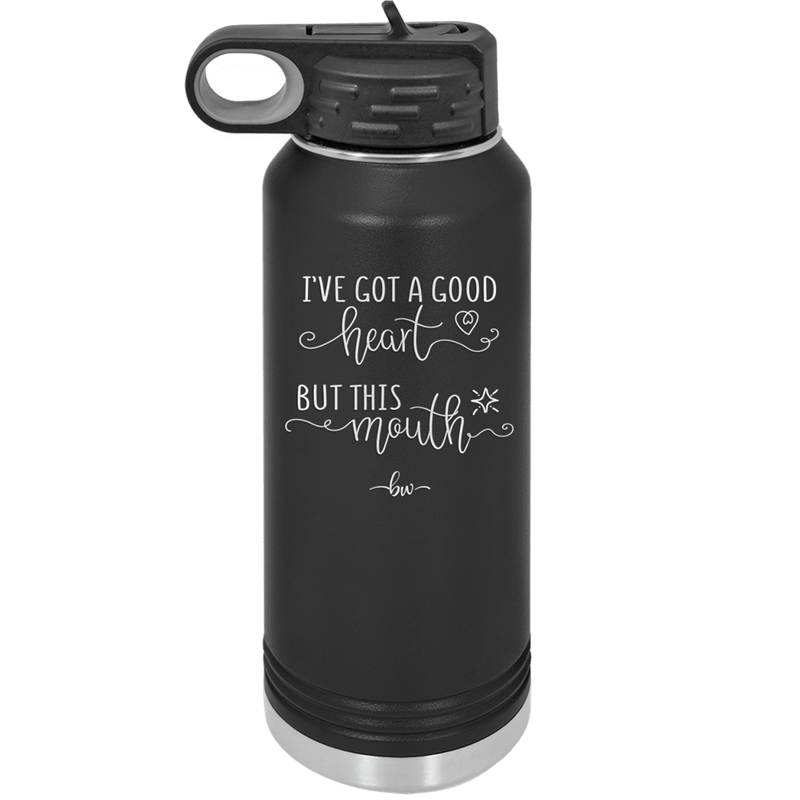 Ive Got a Good Heart But This Mouth - Laser Engraved Stainless Steel Drinkware - 1445 -