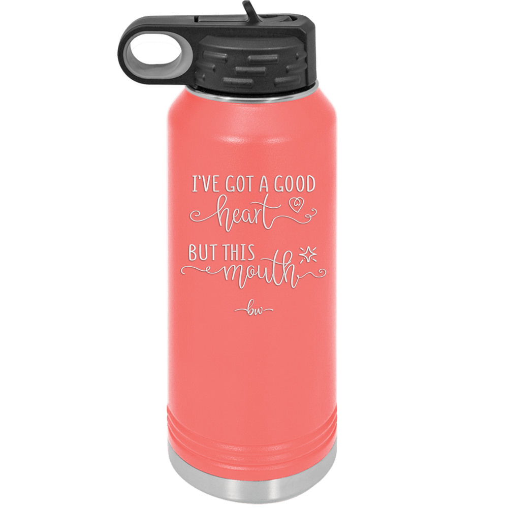 Ive Got a Good Heart But This Mouth - Laser Engraved Stainless Steel Drinkware - 1445 -