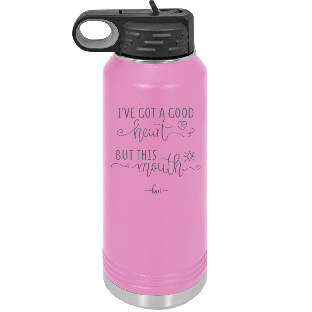 Ive Got a Good Heart But This Mouth - Laser Engraved Stainless Steel Drinkware - 1445 -