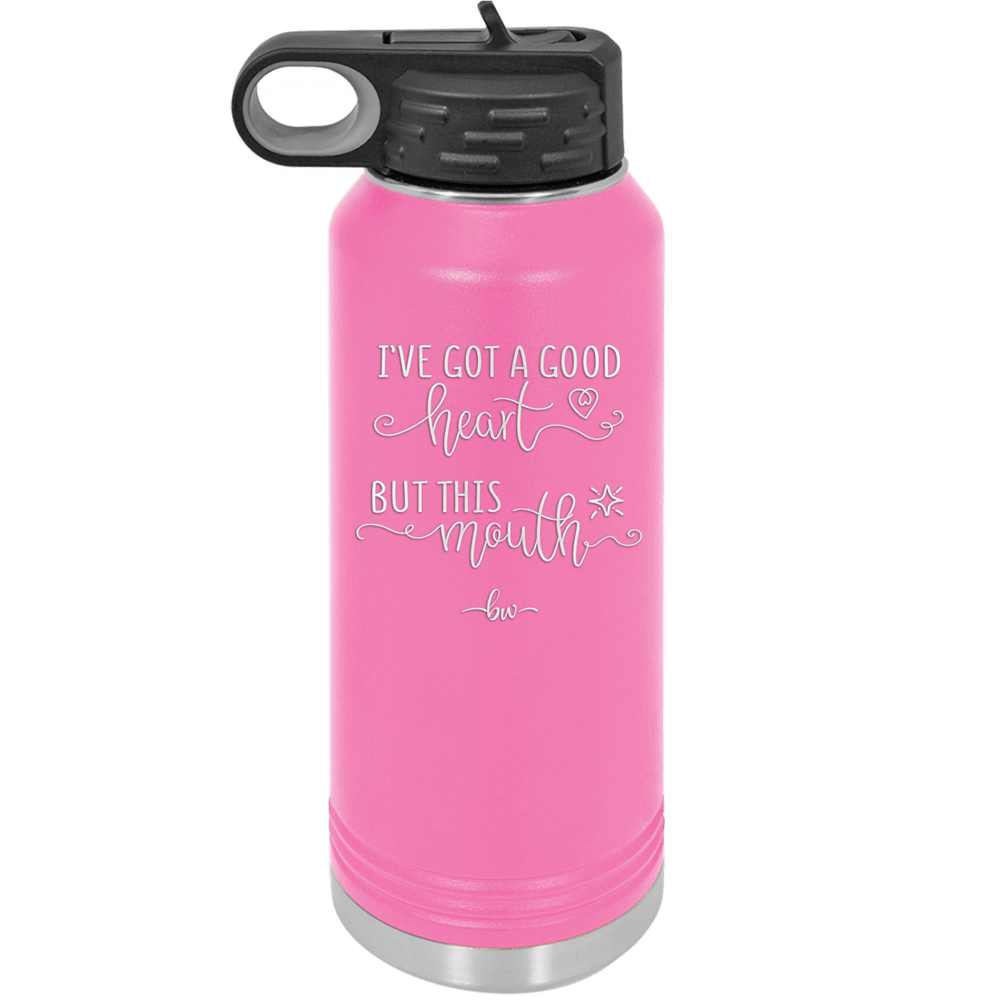 Ive Got a Good Heart But This Mouth - Laser Engraved Stainless Steel Drinkware - 1445 -