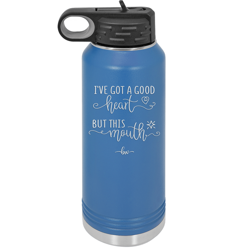 Ive Got a Good Heart But This Mouth - Laser Engraved Stainless Steel Drinkware - 1445 -