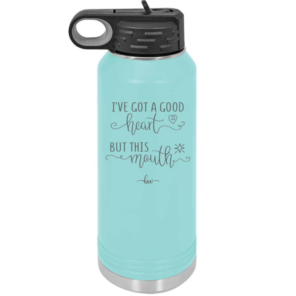 Ive Got a Good Heart But This Mouth - Laser Engraved Stainless Steel Drinkware - 1445 -