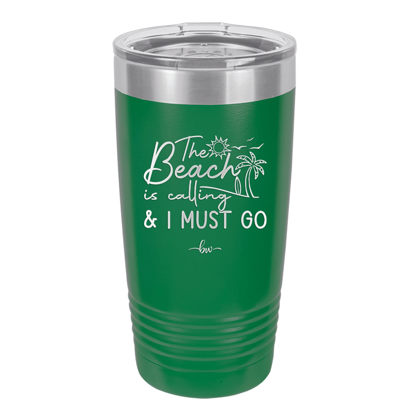 The Beach is Calling and I Must Go 1 - Laser Engraved Stainless Steel Drinkware - 1480 -