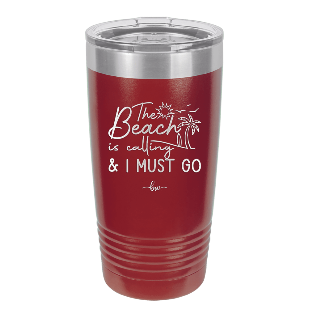 The Beach is Calling and I Must Go 1 - Laser Engraved Stainless Steel Drinkware - 1480 -