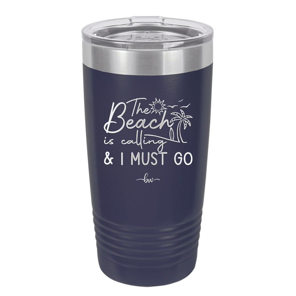 The Beach is Calling and I Must Go 1 - Laser Engraved Stainless Steel Drinkware - 1480 -