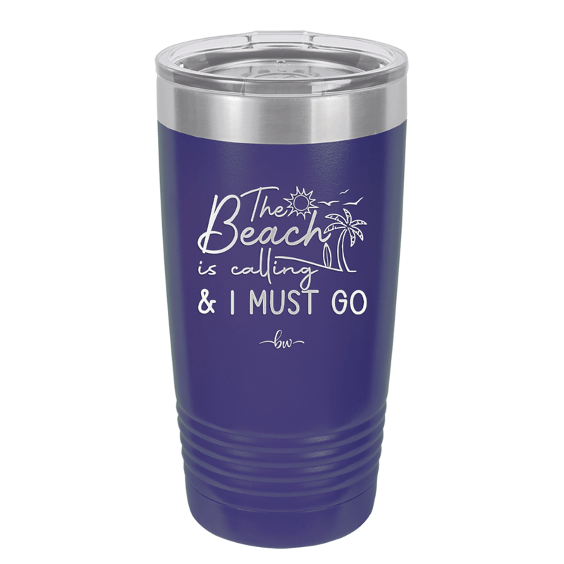 The Beach is Calling and I Must Go 1 - Laser Engraved Stainless Steel Drinkware - 1480 -