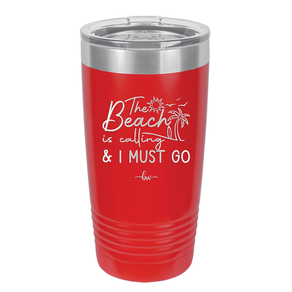 The Beach is Calling and I Must Go 1 - Laser Engraved Stainless Steel Drinkware - 1480 -
