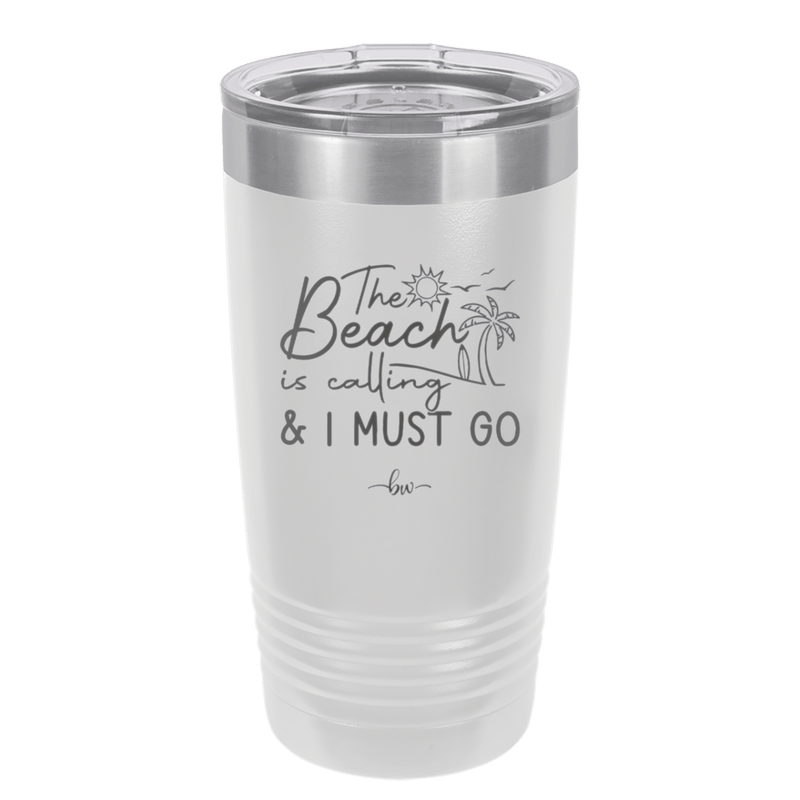 The Beach is Calling and I Must Go 1 - Laser Engraved Stainless Steel Drinkware - 1480 -