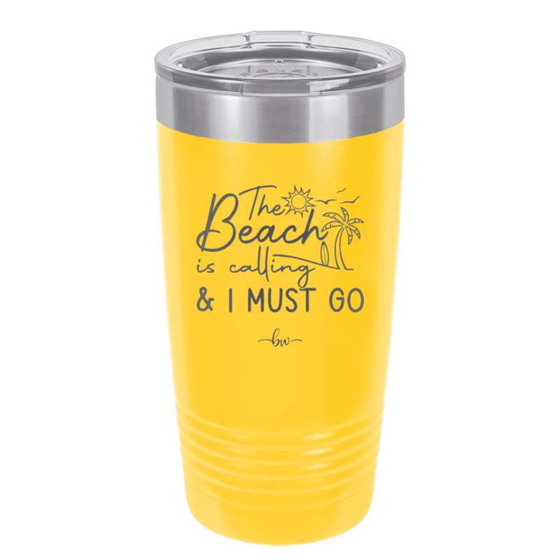 The Beach is Calling and I Must Go 1 - Laser Engraved Stainless Steel Drinkware - 1480 -