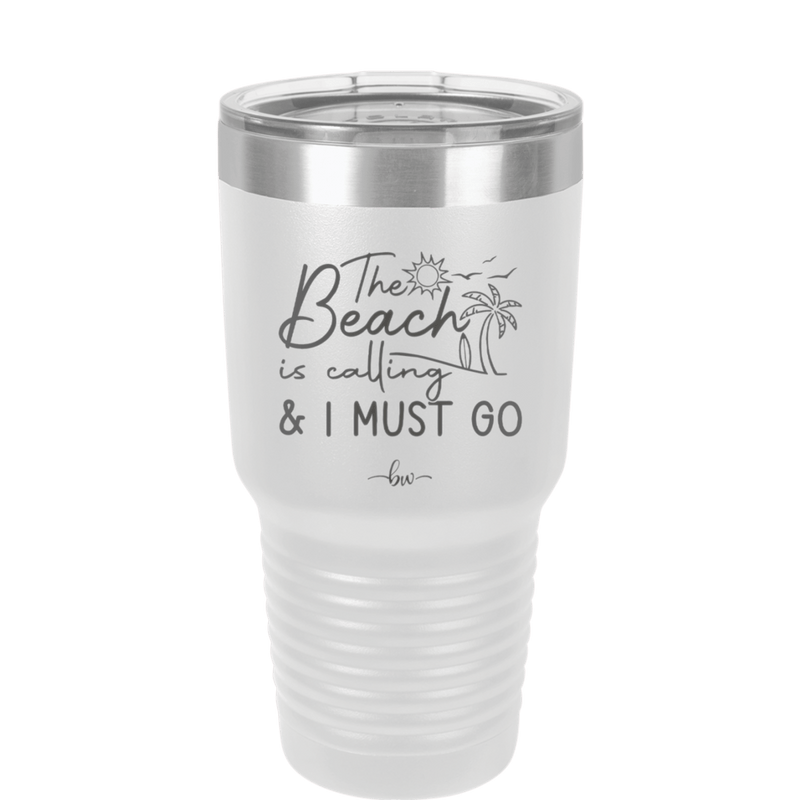 The Beach is Calling and I Must Go 1 - Laser Engraved Stainless Steel Drinkware - 1480 -
