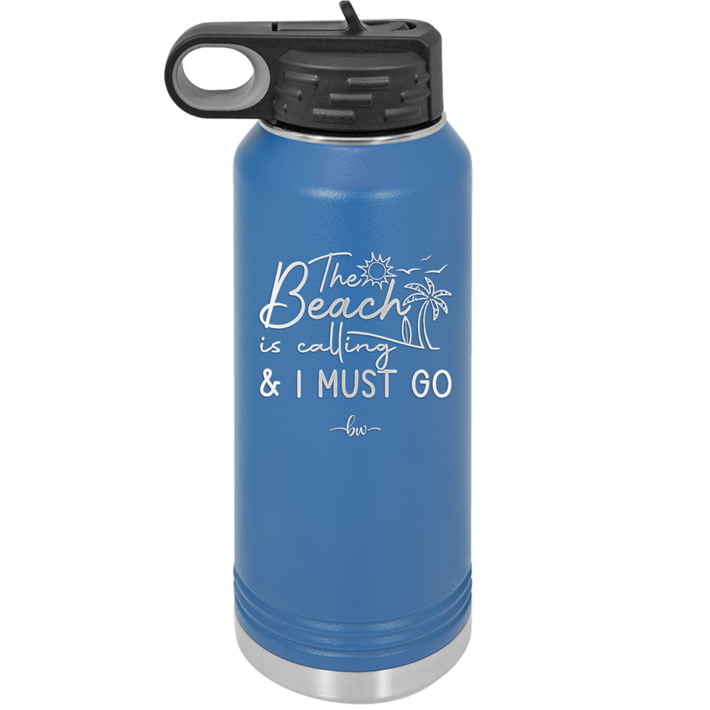 The Beach is Calling and I Must Go 1 - Laser Engraved Stainless Steel Drinkware - 1480 -