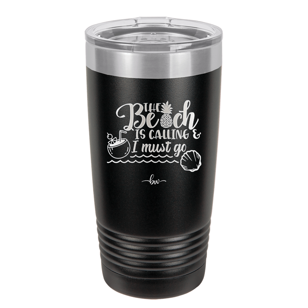 The Beach is Calling and I Must Go 2 - Laser Engraved Stainless Steel Drinkware - 1481 -