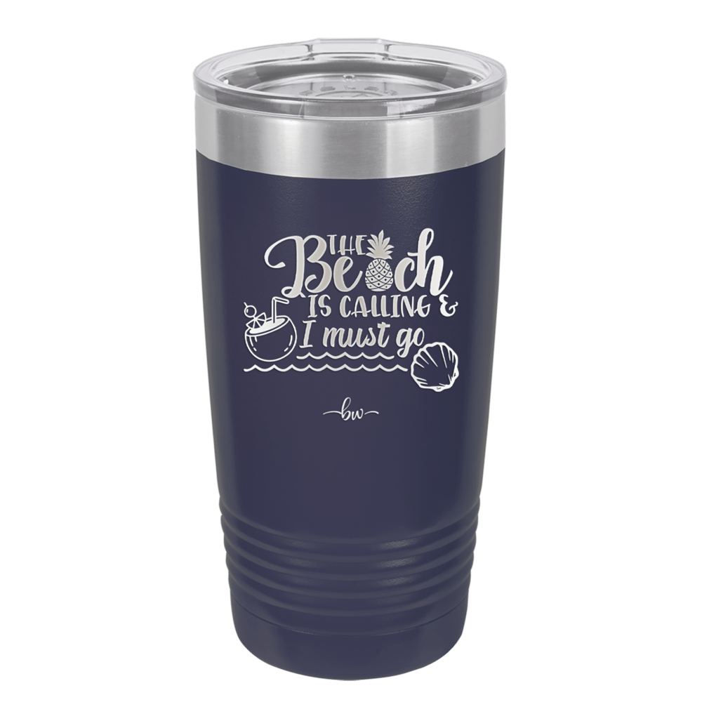 The Beach is Calling and I Must Go 2 - Laser Engraved Stainless Steel Drinkware - 1481 -