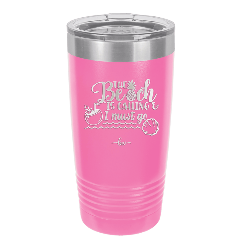 The Beach is Calling and I Must Go 2 - Laser Engraved Stainless Steel Drinkware - 1481 -