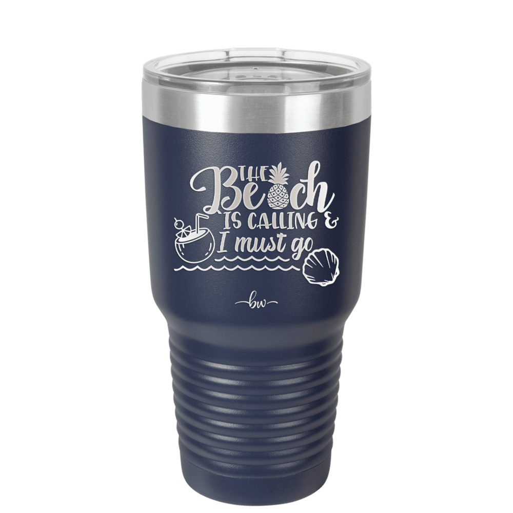 The Beach is Calling and I Must Go 2 - Laser Engraved Stainless Steel Drinkware - 1481 -