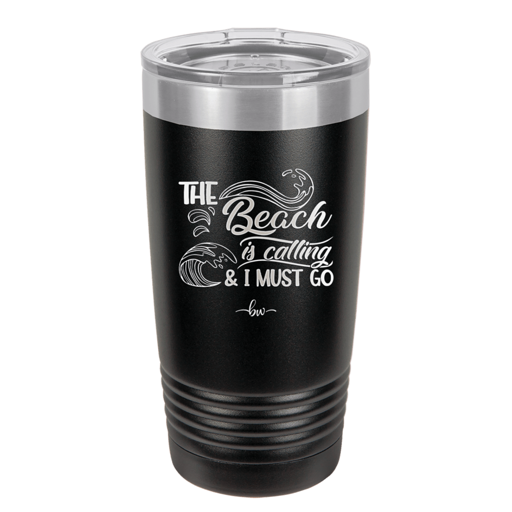 The Beach is Calling and I Must Go 3 - Laser Engraved Stainless Steel Drinkware - 1482 -