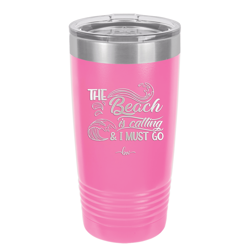 The Beach is Calling and I Must Go 3 - Laser Engraved Stainless Steel Drinkware - 1482 -