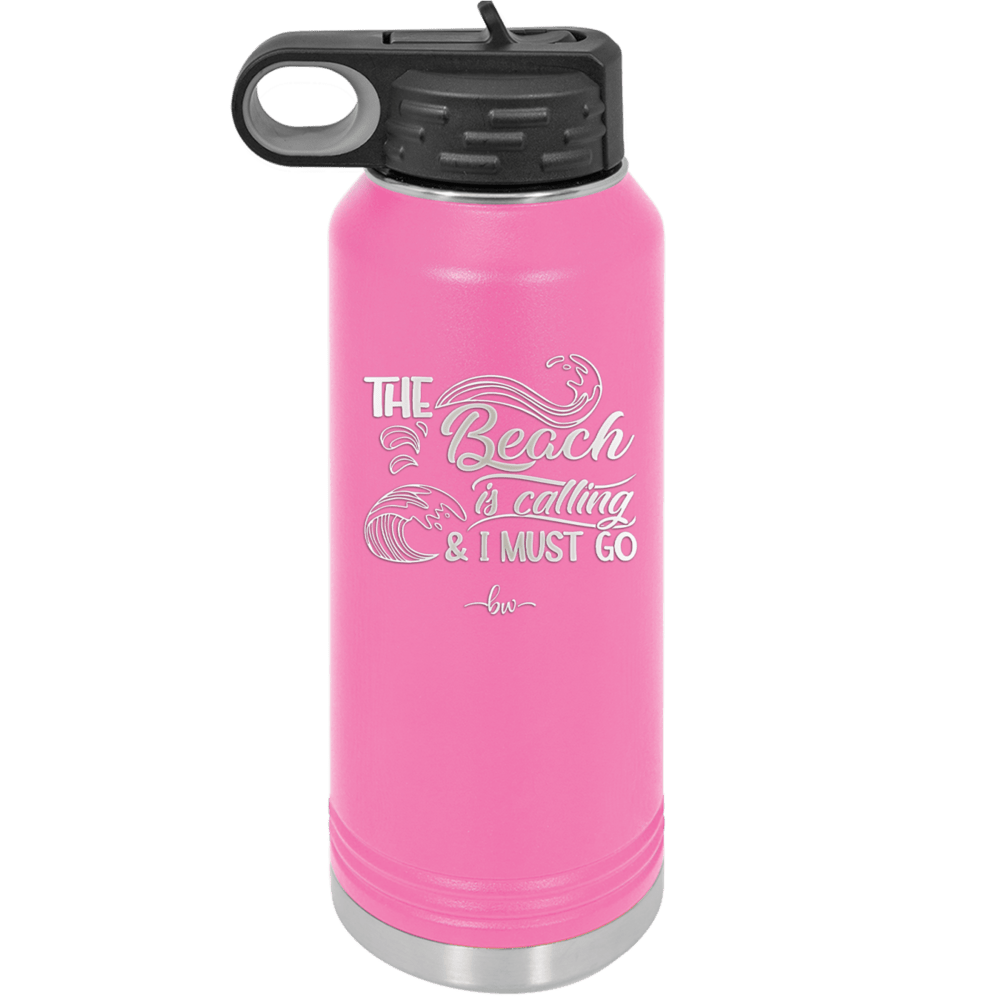 The Beach is Calling and I Must Go 3 - Laser Engraved Stainless Steel Drinkware - 1482 -