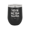 Sisters Are Like Thick Thighs They Stick Together 1 - Laser Engraved Stainless Steel Drinkware - 1513 -