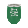 Sisters Are Like Thick Thighs They Stick Together 1 - Laser Engraved Stainless Steel Drinkware - 1513 -